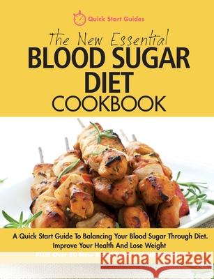 The New Essential Blood Sugar Diet Cookbook: A Quick Start Guide To Balancing Your Blood Sugar Through Diet. Improve Your Health And Lose Weight PLUS Quick Start Guides 9780993320491 Erin Rose Publishing - książka