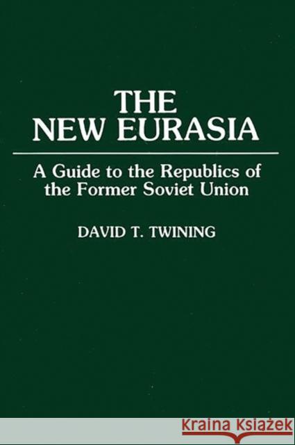 The New Eurasia: A Guide to the Republics of the Former Soviet Union Twining, David T. 9780275944315 Praeger Publishers - książka