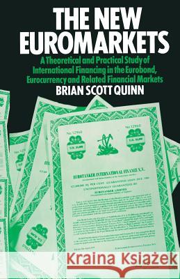 The New Euromarkets: A Theoretical and Practical Study of International Financing in the Eurobond, Eurocurrency and Related Financial Marke Scott-Quinn, Brian 9781349026050 Palgrave MacMillan - książka