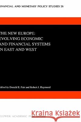 The New Europe: Evolving Economic and Financial Systems in East and West Donald E. Fair Robert J. Raymond D. E. Fair 9780792321590 Springer - książka