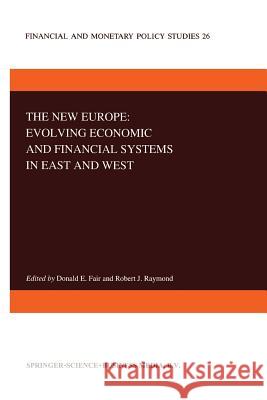 The New Europe: Evolving Economic and Financial Systems in East and West D. E. Fair R. Raymond 9789401047630 Springer - książka