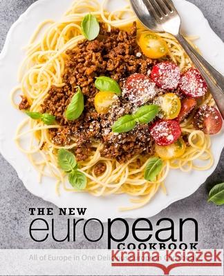 The New European Cookbook: All of Europe in One Delicious European Cookbook Booksumo Press 9781720831679 Createspace Independent Publishing Platform - książka