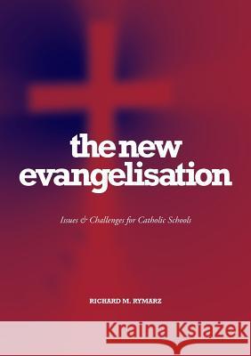 The New Evangelisation: Issues and Challenges for Catholic Schools Rymarz, Richard 9781921421617 Connor Court Publishing Pty Ltd - książka