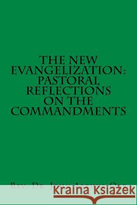 The New Evangelization: Pastoral Reflections on the Commandments Rev Dr John Arthur Orr 9781537516561 Createspace Independent Publishing Platform - książka