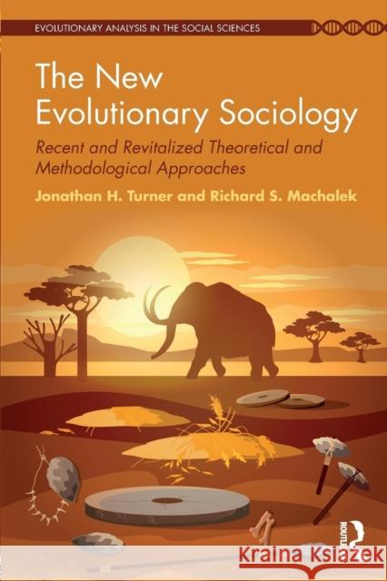 The New Evolutionary Sociology : Recent and Revitalized Theoretical and Methodological Approaches Jonathan H. Turner Richard Machalek 9780815387084 Taylor & Francis Group - książka