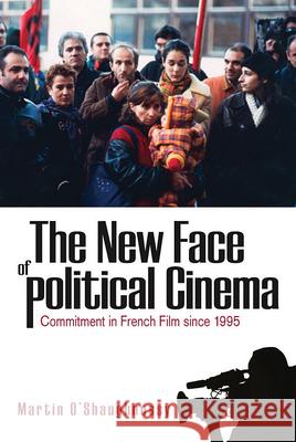 The New Face of Political Cinema: Commitment in French Film Since 1995 O'Shaughnessy Martin 9781845453220 BERGHAHN BOOKS - książka