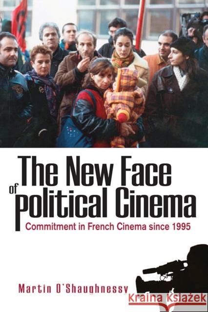 The New Face of Political Cinema: Commitment in French Film Since 1995 O'Shaughnessy Martin 9781845456733  - książka