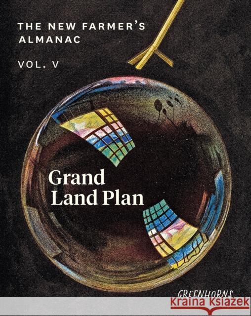 The New Farmer’s Almanac, Volume V: Grand Land Plan Greenhorns 9780986320538 The Greenhorns - książka