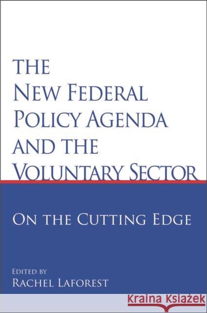 The New Federal Policy Agenda and the Voluntary Sector : On the Cutting Edge Rachel Laforest 9781553391326 Queen's Policy Studies - School of Policy Stu - książka