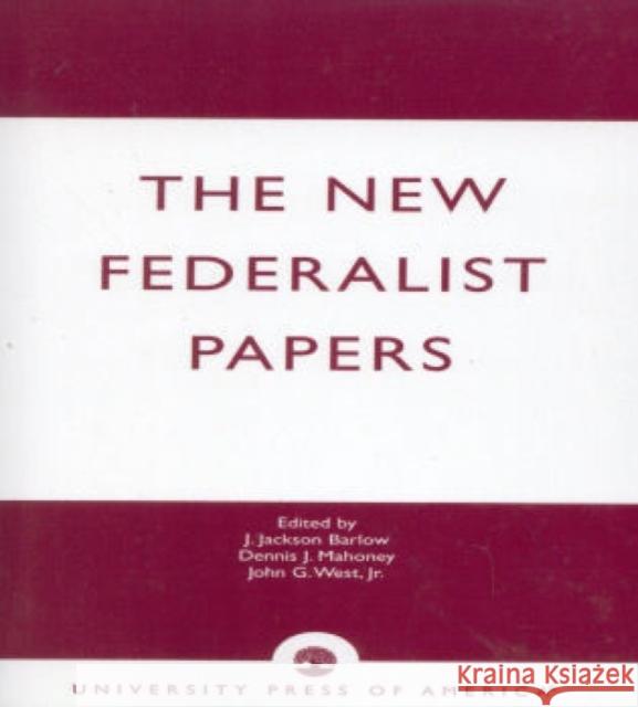 The New Federalist Papers J. Jackson Barlow Dennis J. Mahoney John G. West 9780819171764 University Press of America - książka