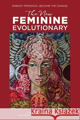 The New Feminine Evolutionary: Embody Presence-Become the Change Jane Ashley Olana Barros Windfower Cook 9780986353925 Flower of Life Press - książka