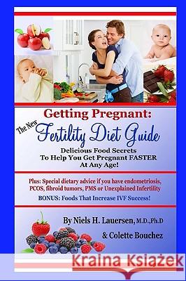 The New Fertility Diet Guide: Delicious Food Secrets To Help You Get Pregnant Faster At Any Age Bouchez, Colette 9780615323237 Ivy League Pub. - książka