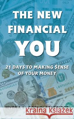The New Financial You: 21 Days to Making $ense of Your Money Myrna L. Goehri Etheridge 9781643452098 Stratton Press - książka