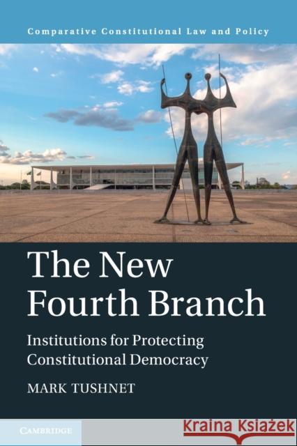 The New Fourth Branch: Institutions for Protecting Constitutional Democracy Mark Tushnet 9781009048491 Cambridge University Press - książka