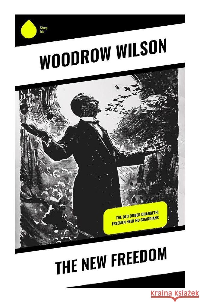 The New Freedom Wilson, Woodrow 9788028370510 Sharp Ink - książka