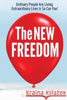 The New Freedom: Ordinary People Are Living Extraordinary Lives & So Can You! Rob Cubbon 9781540461476 Createspace Independent Publishing Platform - książka