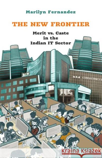 The New Frontier: Merit vs. Caste in the Indian It Sector Marilyn Fernandez 9780199479498 Oxford University Press, USA - książka