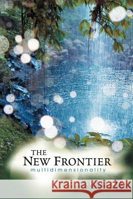 The New Frontier: Multidimensionality Cedar Rivers 9781452506517 Balboa Press - książka
