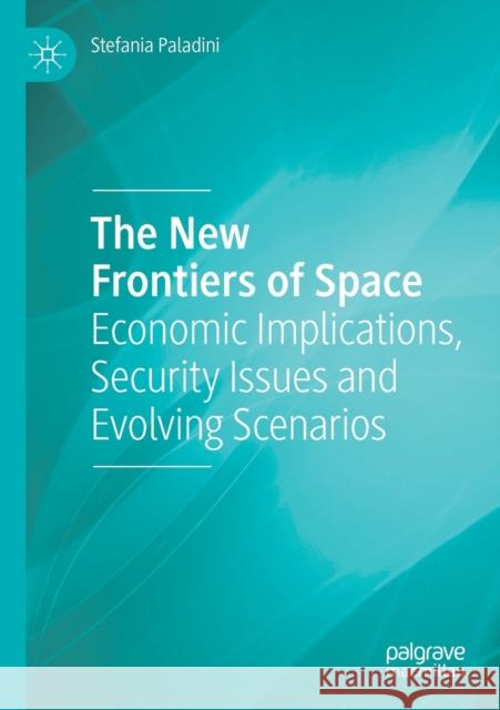 The New Frontiers of Space: Economic Implications, Security Issues and Evolving Scenarios Stefania Paladini 9783030199432 Palgrave MacMillan - książka
