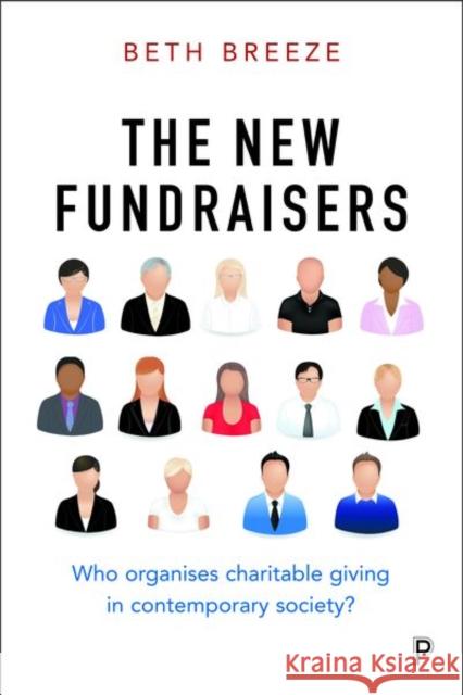 The New Fundraisers: Who Organises Charitable Giving in Contemporary Society? Beth Breeze 9781447325000 Policy Press - książka