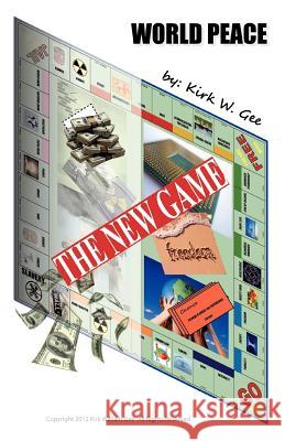 The New Game: World Peace Kirk William Gee 9781478389361 Createspace Independent Publishing Platform - książka