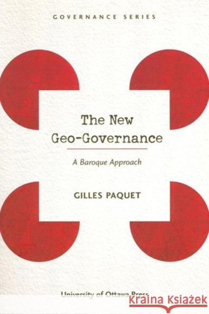 The New Geo-Governance: A Baroque Approach Paquet, Gilles 9780776605944 University of Ottawa Press - książka