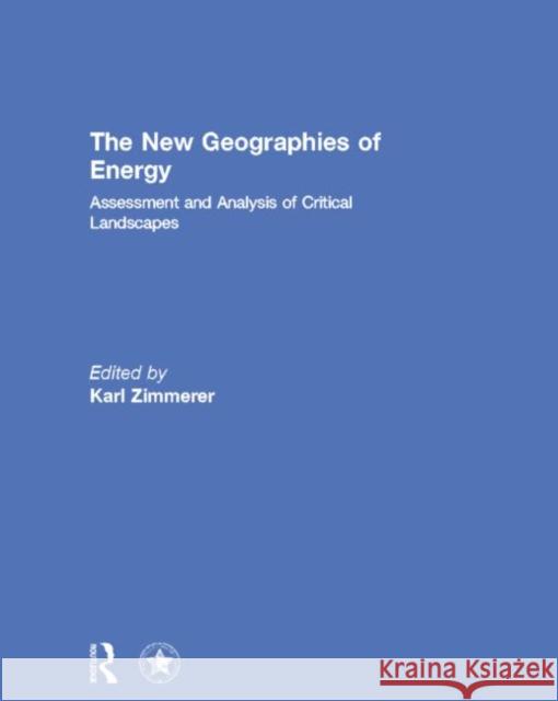 The New Geographies of Energy: Assessment and Analysis of Critical Landscapes Karl S. Zimmerer 9781138810372 Routledge - książka