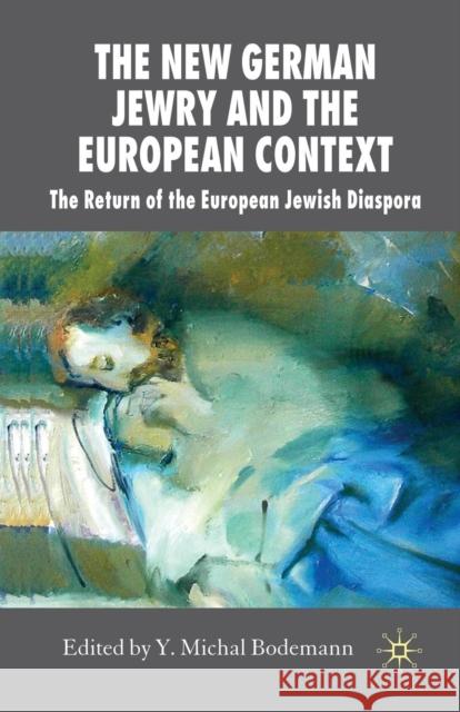 The New German Jewry and the European Context: The Return of the European Jewish Diaspora Bodemann, Y. 9781349356065 Palgrave Macmillan - książka