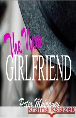 The New Girlfriend Peter Mulraney 9781533045126 Createspace Independent Publishing Platform - książka