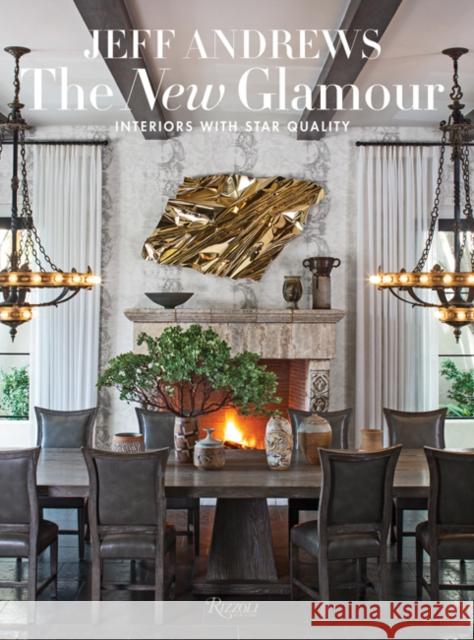 The New Glamour: Interiors with Star Quality Andrews, Jeff 9780847866328 Rizzoli International Publications - książka