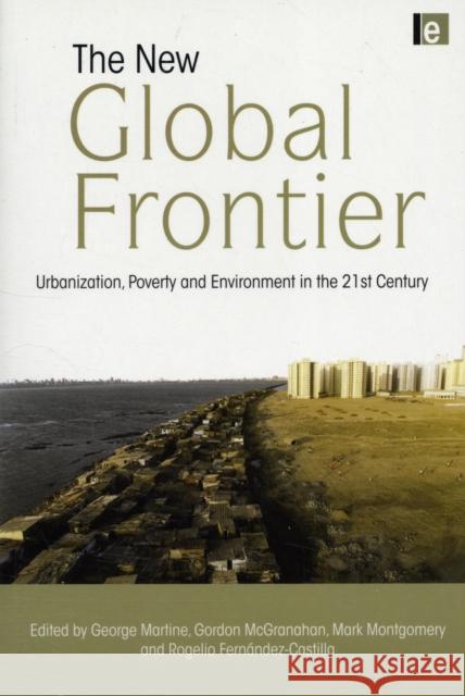 The New Global Frontier: Urbanization, Poverty and Environment in the 21st Century Martine, George 9781844075607 JAMES & JAMES (SCIENCE PUBLISHERS) LTD - książka