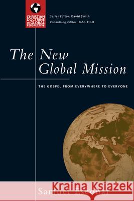 The New Global Mission: The Gospel from Everywhere to Everyone Samuel E. Escobar John R. W. Stott 9780830833016 InterVarsity Press - książka