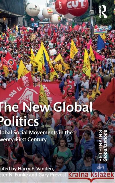 The New Global Politics: Global Social Movements in the Twenty-First Century Harry Vanden Peter Nikolaus Funke Gary Prevost 9781138697249 Routledge - książka