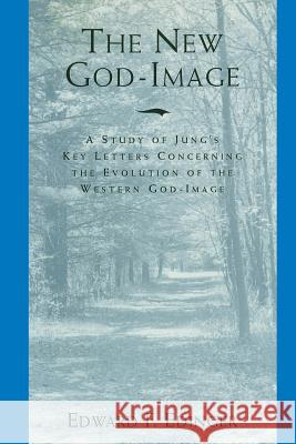 The New God-Image: A Study of Jung's Key Letters Concerning the Evolution of the Western God-Image Edward F Edinger 9781630512774 Chiron Publications - książka
