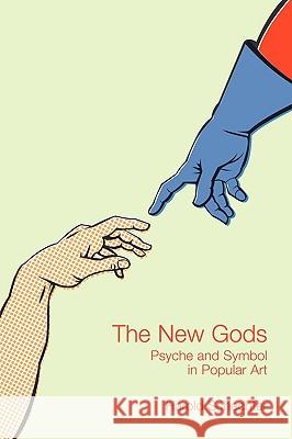 The New Gods: Psyche and Symbol in Popular Art Harold Schechter 9780879728687 Popular Press - książka