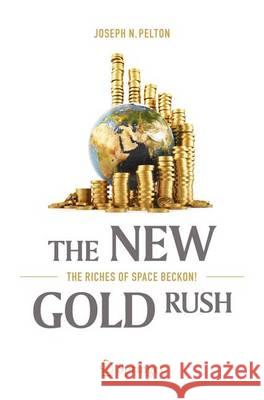 The New Gold Rush: The Riches of Space Beckon! Pelton, Joseph N. 9783319392721 Copernicus Books - książka