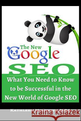 The New Google SEO: What You Need to Know to be Successful in the New World of Google SEO McDivitt Mba, Kathleen 9781540862211 Createspace Independent Publishing Platform - książka