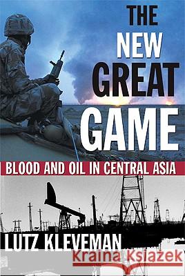 The New Great Game: Blood and Oil in Central Asia Lutz Kleveman 9780802141729 Grove/Atlantic - książka