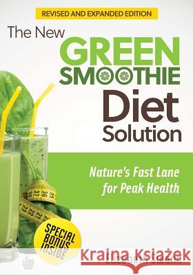 The New Green Smoothie Diet Solution (Revised and Expanded Edition): Nature's Fast Lane For Peak Health Swann, Elizabeth 9789657636008 Fast Lane Publishing - książka