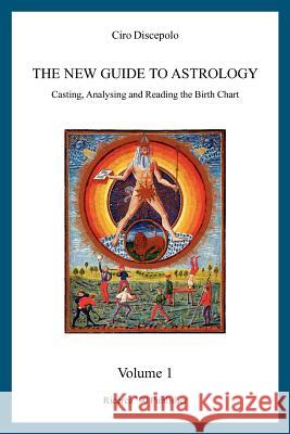 The New Guide to Astrology: Casting, Analysing and Reading the Birth Chart Ciro Discepolo 9781460984567 Createspace - książka