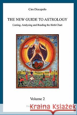 The New Guide to Astrology: Casting, Analysing and Reading the Birth Chart Ciro Discepolo 9781463506551 Createspace - książka