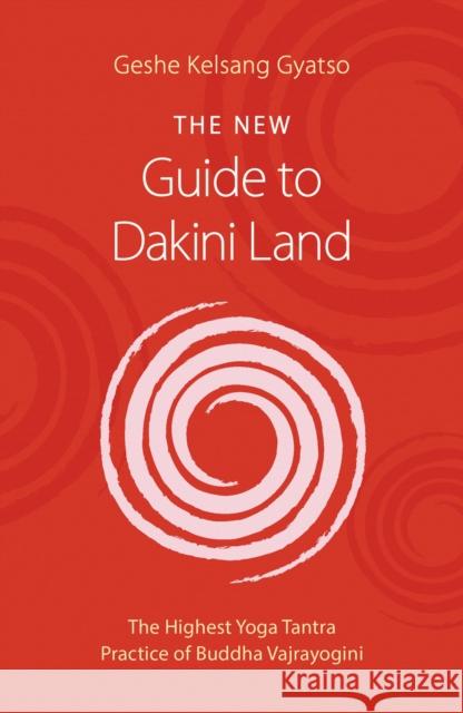 The New Guide to Dakini Land: The Highest Yoga Tantra Practice of Buddha Vajrayogini Geshe Kelsang Gyatso 9781906665494 Tharpa Publications - książka