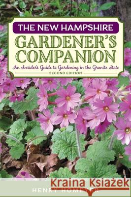The New Hampshire Gardener's Companion: An Insider's Guide to Gardening in the Granite State Henry Homeyer 9781493010714 Globe Pequot Press - książka
