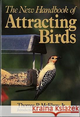 The New Handbook of Attracting Birds Thomas P. McElroy Roger Tory Peterson 9780393302806 W. W. Norton & Company - książka