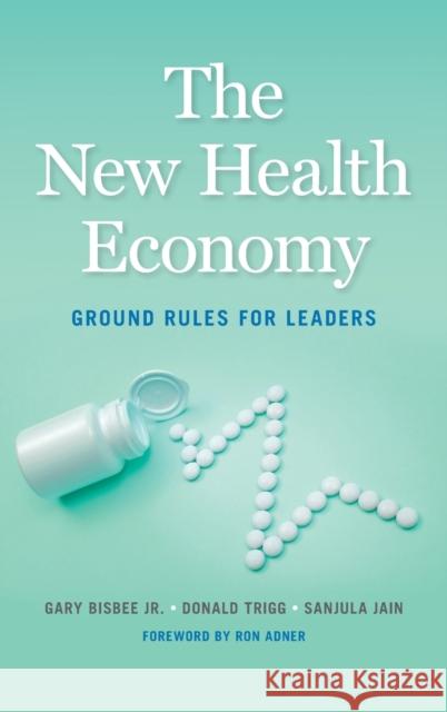 The New Health Economy: Ground Rules for Leaders Gary Bisbee Donald Trigg Sanjula Jain 9781647122539 Georgetown University Press - książka