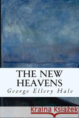 The New Heavens George Ellery Hale 9781508931317 Createspace - książka
