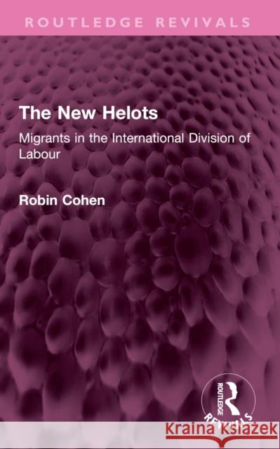 The New Helots: Migrants in the International Division of Labour Robin Cohen 9781032666174 Routledge - książka
