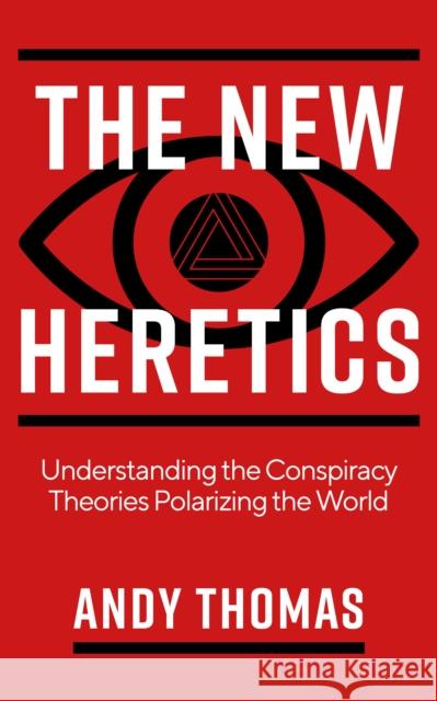 The New Heretics: Understanding the Conspiracy Theories Polarizing the World Andy Thomas 9781786785763 Watkins Media Limited - książka
