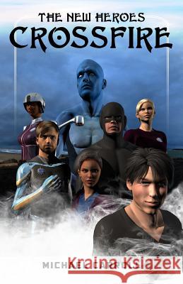 The New Heroes: Crossfire Michael Carroll 9781517394479 Createspace Independent Publishing Platform - książka