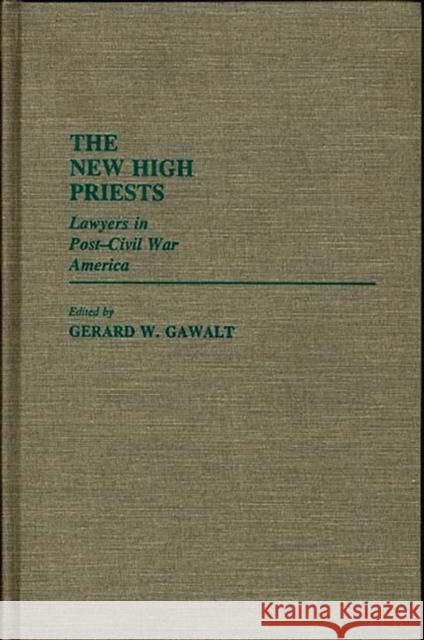 The New High Priests: Lawyers in Post-Civil War America Gawalt, Gerald W. 9780313240218 Greenwood Press - książka